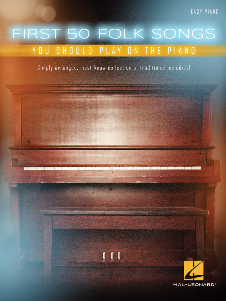 Le prime 50 canzoni da suonare al Pianoforte.First 50 Folk Songs You ShouldPlay on the Piano